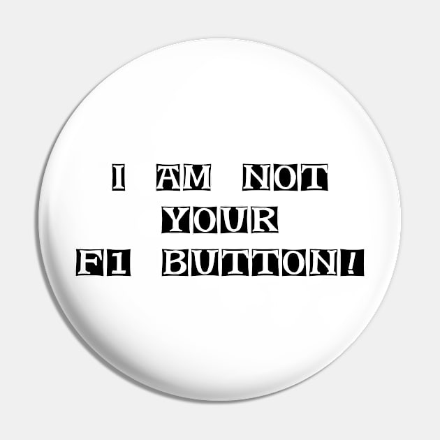 I Am Not Your F1 Button - Geeky Slogan Pin by EugeneFeato