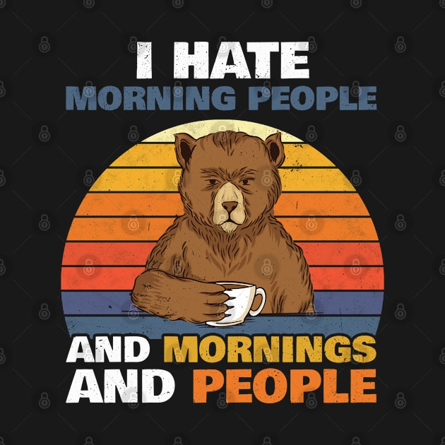 I hate Morning People and Mornings and People Bear by favoriteshirt