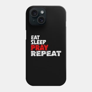 EAT SLEEP PRAY REPEAT Phone Case