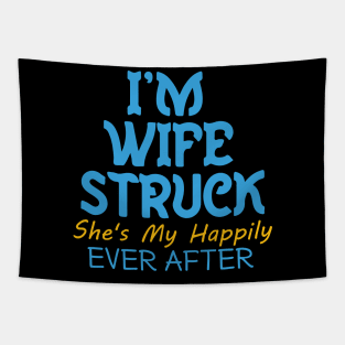 I'm Wife Struck. She's My Happily Ever After Tapestry