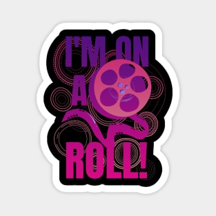I Am On A Roll Film Pun Motivational Quote Magnet