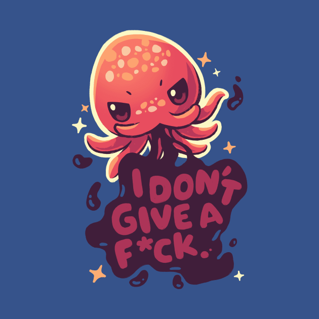 Octopus Doesn't Care // Funny Sea Monster idgaf, Sassy Squid by Geekydog