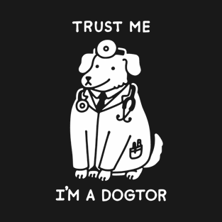 TRUST ME, I'M A DOGTOR T-Shirt