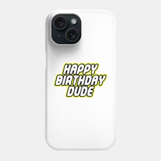 HAPPY BIRTHDAY DUDE Phone Case