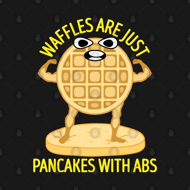 Waffles Are Just Pancakes With Abs Funny Breakfast by BraaiNinja