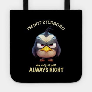 Bird I'm Not Stubborn My Way Is Just Always Right Cute Adorable Funny Quote Tote