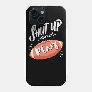 Shut up and play football Phone Case