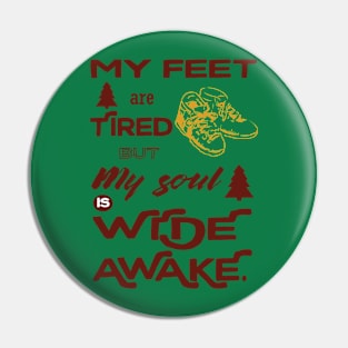 My feet are tired but my soul is wide awake - hiking Pin