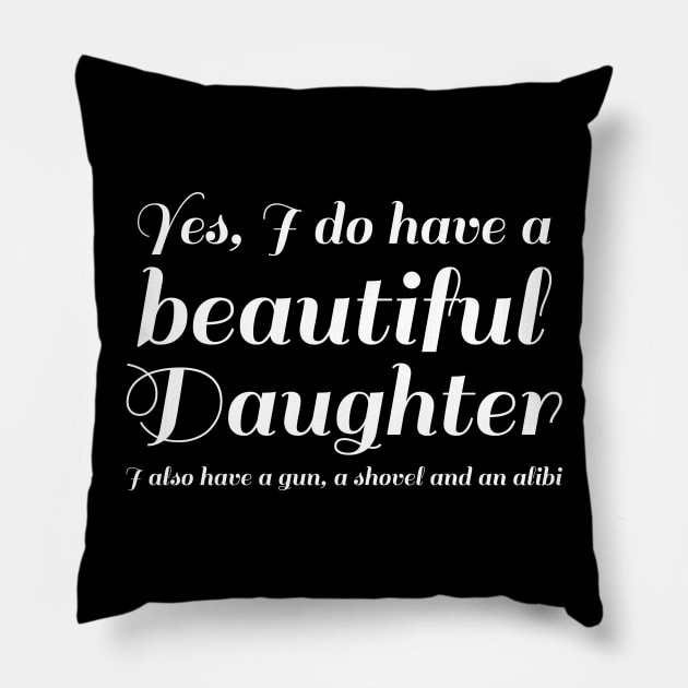 Beautiful Daughter Gun Shovel Alibi Conservative Father Pillow by Styr Designs