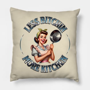 Less Bitchin More Kitchen Pillow