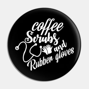 Coffee Scrubs and Rubber Gloves Funny Cute Nursing Gift - Graphic Nurse Pin