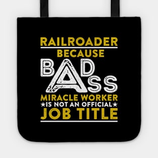 Railroader Because Badass Miracle Worker Is Not An Official Job Title Tote