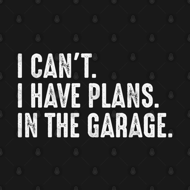 I Cant I Have Plans In The Garage Car Mechanic by Upswipe.de