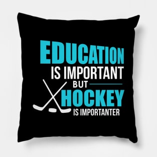 Funny Education Is Important Hockey Is Importanter Pillow