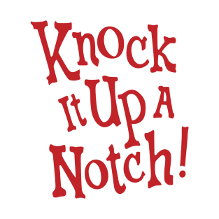 Knock it up a Notch! T-Shirt