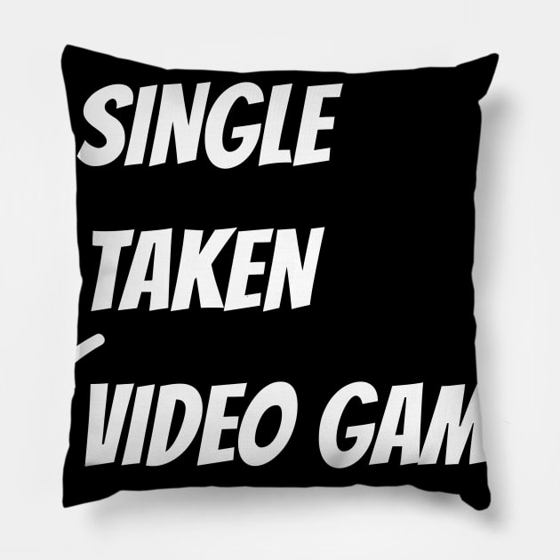 Single, Taken, Video Gaming Funny T-Shirt Pillow by NerdShizzle