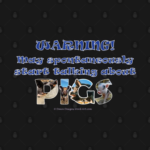 Warning, may spontaneously start talking about pigs - wildlife oil painting word art by DawnDesignsWordArt