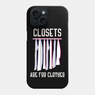Closets are for Clothes Phone Case