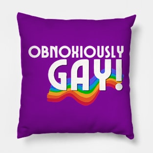 Obnoxiously GAY! Pillow