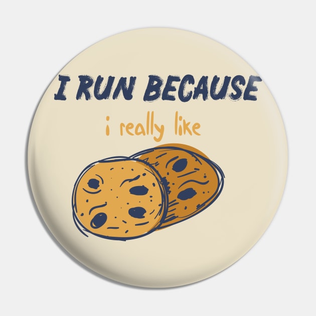 I Run Because I Really Like Funny quote with A Cookies design illustration Pin by MerchSpot