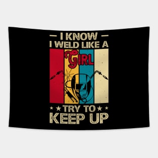 I Know I Weld Like a Girl Try To Keep Up T Shirt For Women Men T-Shirt Tapestry