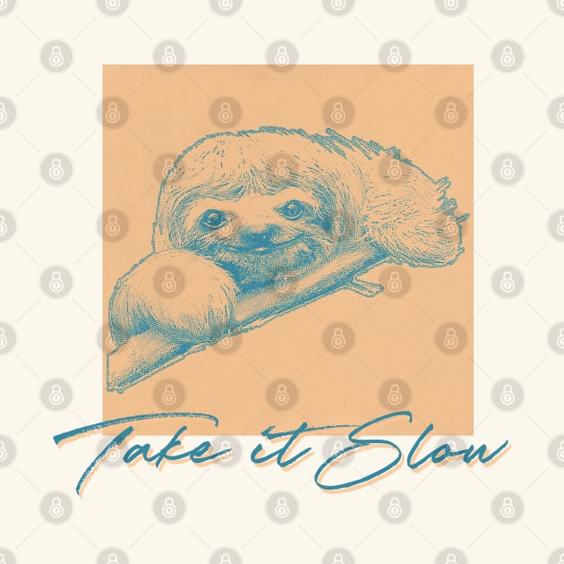 Take It Slow / Cute Sloth Lover Design by unknown_pleasures