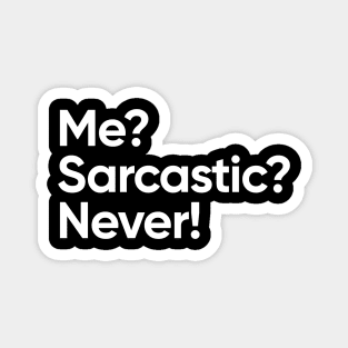 Me? Sarcastic? Never! Magnet