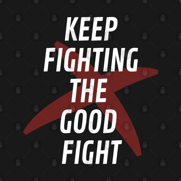 Keep Fighting The Good Fight by LegitHooligan