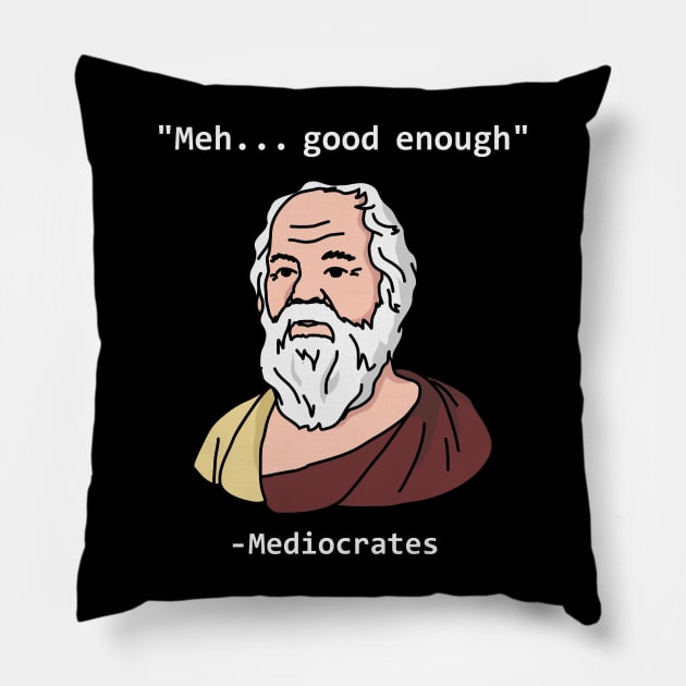 Mediocrates Meh Good Enough funny Pillow by kangaroo Studio