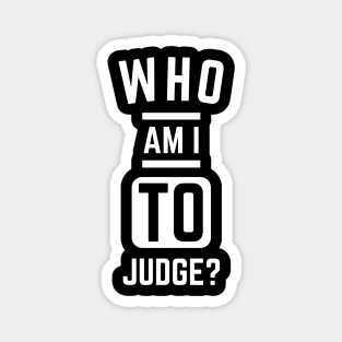 Who-Am-I-To-Judge Magnet