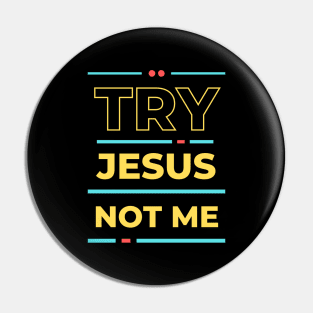 Try Jesus Not Me | Christian Typography Pin