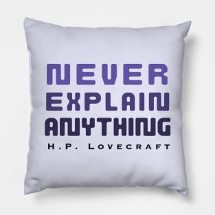 H. P. Lovecraft  quote (dark text): Never explain anything Pillow