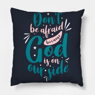 Don't be afraid because God is on our side Pillow