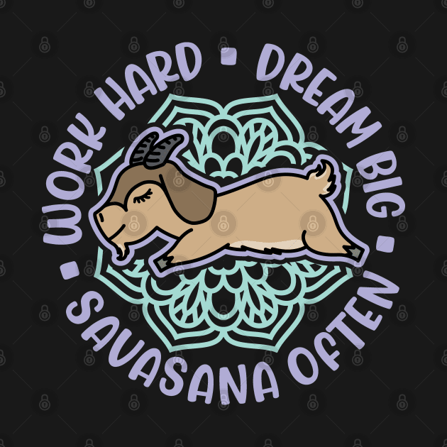 Work Hard Dream Big Savasana Often Goat Yoga Fitness Funny by GlimmerDesigns