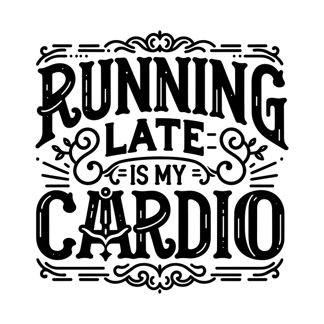 Running Late is My Cardio by Francois Ringuette