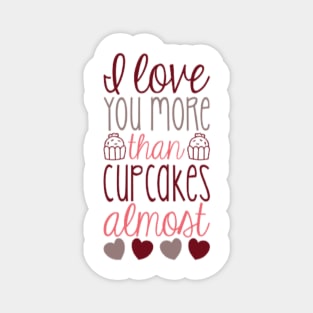 I love you more than cupcakes...almost Magnet