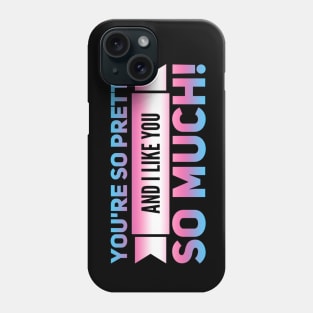 Youre so Pretty (trans) Phone Case