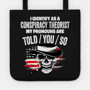 I identify as a conspiracy theorist. my pronouns told him Tote
