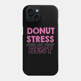 Donut Stress. Just Do Your Best. Phone Case