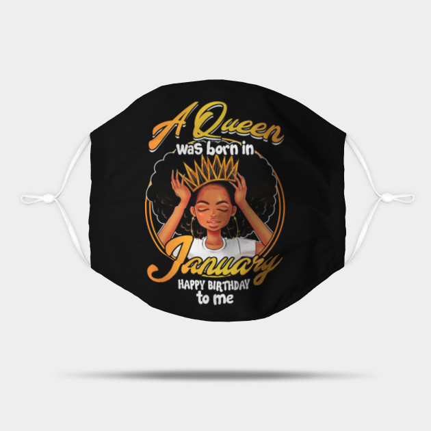 A Queen Was Born In January Happy Birthday To Me T Shirt Perfect January Bday Ideas To Men Women Mask Teepublic Free shipping on orders over $25 shipped by amazon.