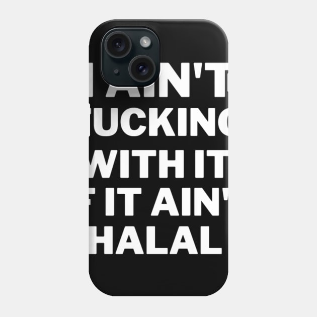 i ain't fucking with it if ain't hallal Phone Case by Thrillr