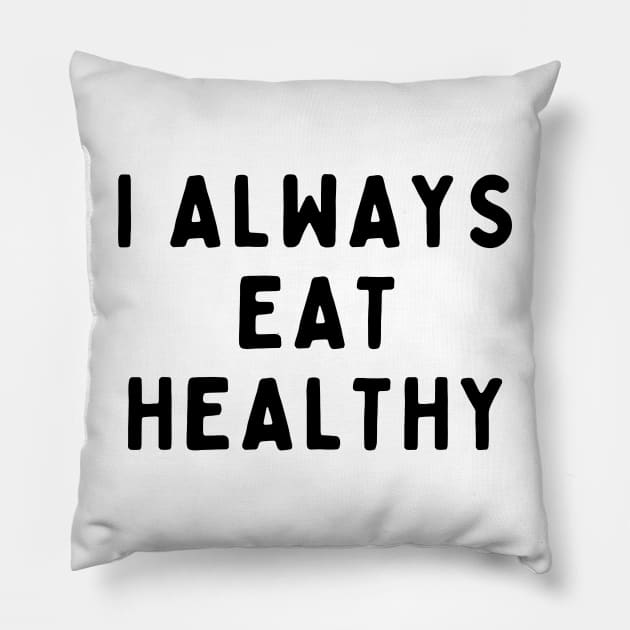 I Always Eat Healthy, Funny White Lie Party Idea Outfit, Gift for My Girlfriend, Wife, Birthday Gift to Friends Pillow by All About Midnight Co