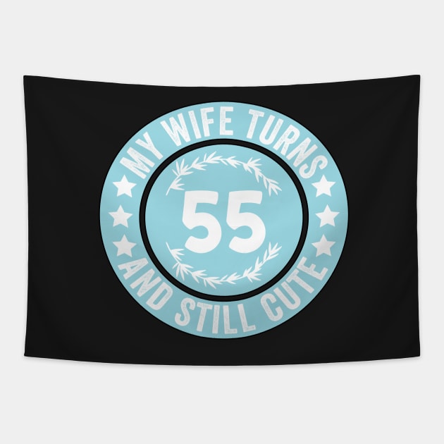 My Wife Turns 55 And Still Cute Funny birthday quote Tapestry by shopcherroukia