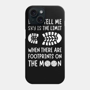 Don't tell me the sky is the limit when there are footprints on the moon Phone Case