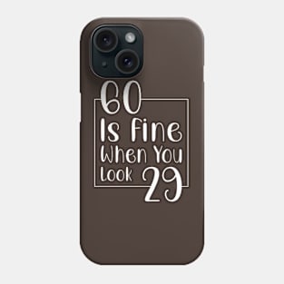 60 is fine when you look 29 Phone Case