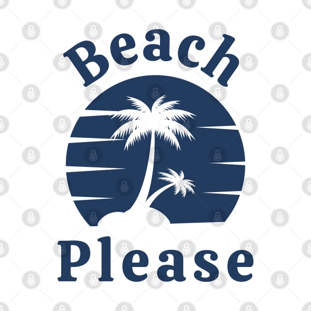 Beach Please. Fun Summer, Beach, Sand, Surf Design. by That Cheeky Tee