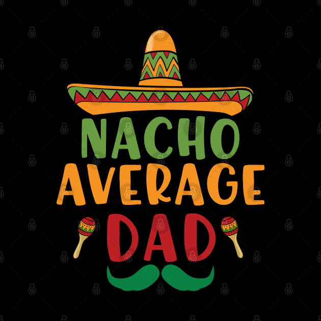 Nacho Average Dad Cinco De Mayo 5 May Nachos Lover by Charaf Eddine