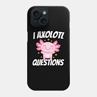 I Axolotl Questions Mexican Salamander Pink Axolotl Phone Case