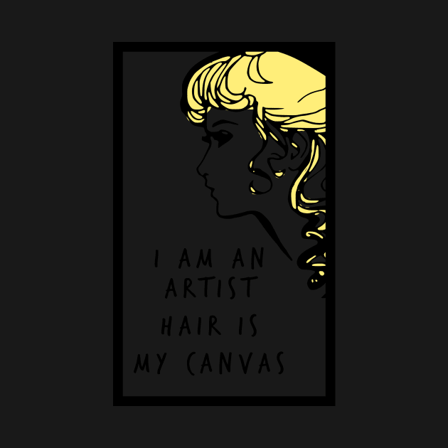 I'm An Artist Hair Is My Canvas by ThirdEyeAerial