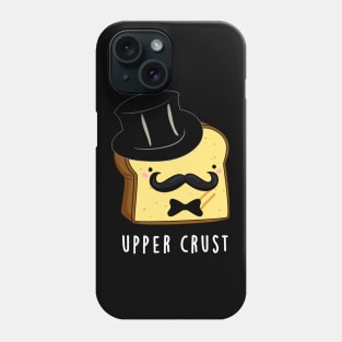 Upper Crust Cute Upper Class Bread Pun Phone Case